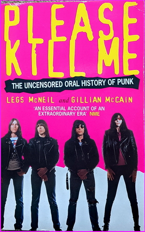 Please Kill Me: The Uncensored Oral History of Punk - Legs McNeil